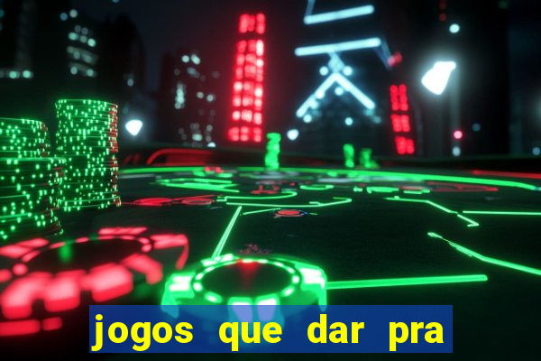 jogos que dar pra ganhar dinheiro